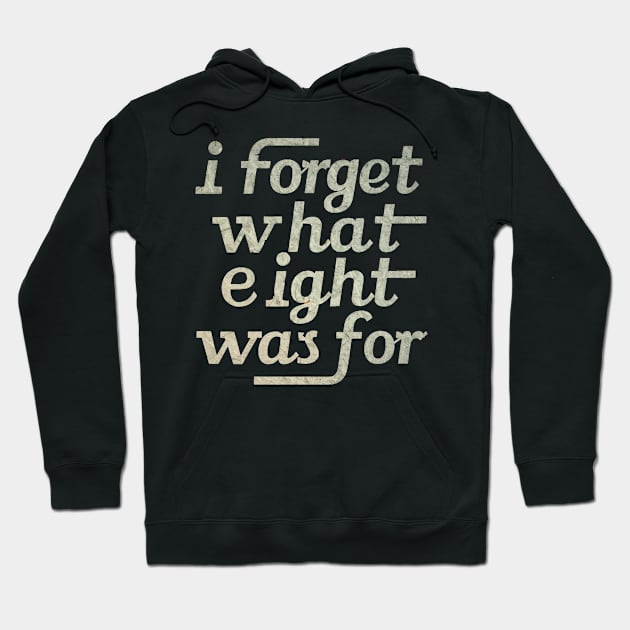 i Forget what 8 was for Hoodie by Habli